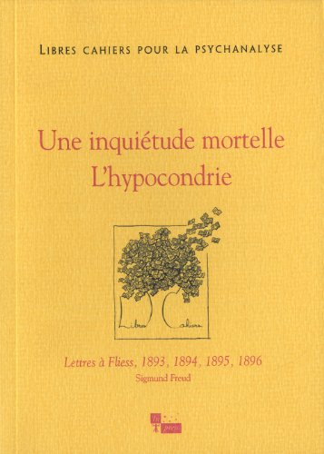 Libres cahiers pour la psychanalyse, n° 28. Une inquiétude mortelle, l'hypocondrie : lettres à Flies