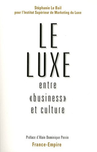 Le luxe : entre business et culture : évolutions, actualité et perspectives d'un modèle français