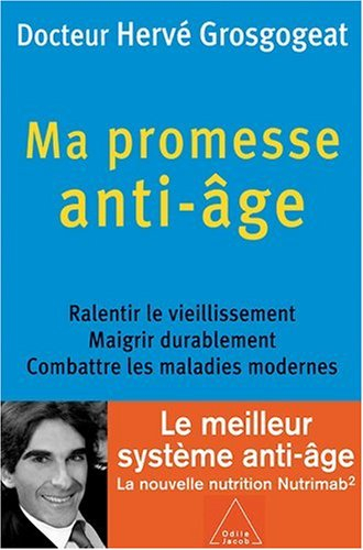 Ma promesse anti-âge : ralentir le vieillissement, maigrir durablement, combattre les maladies moder