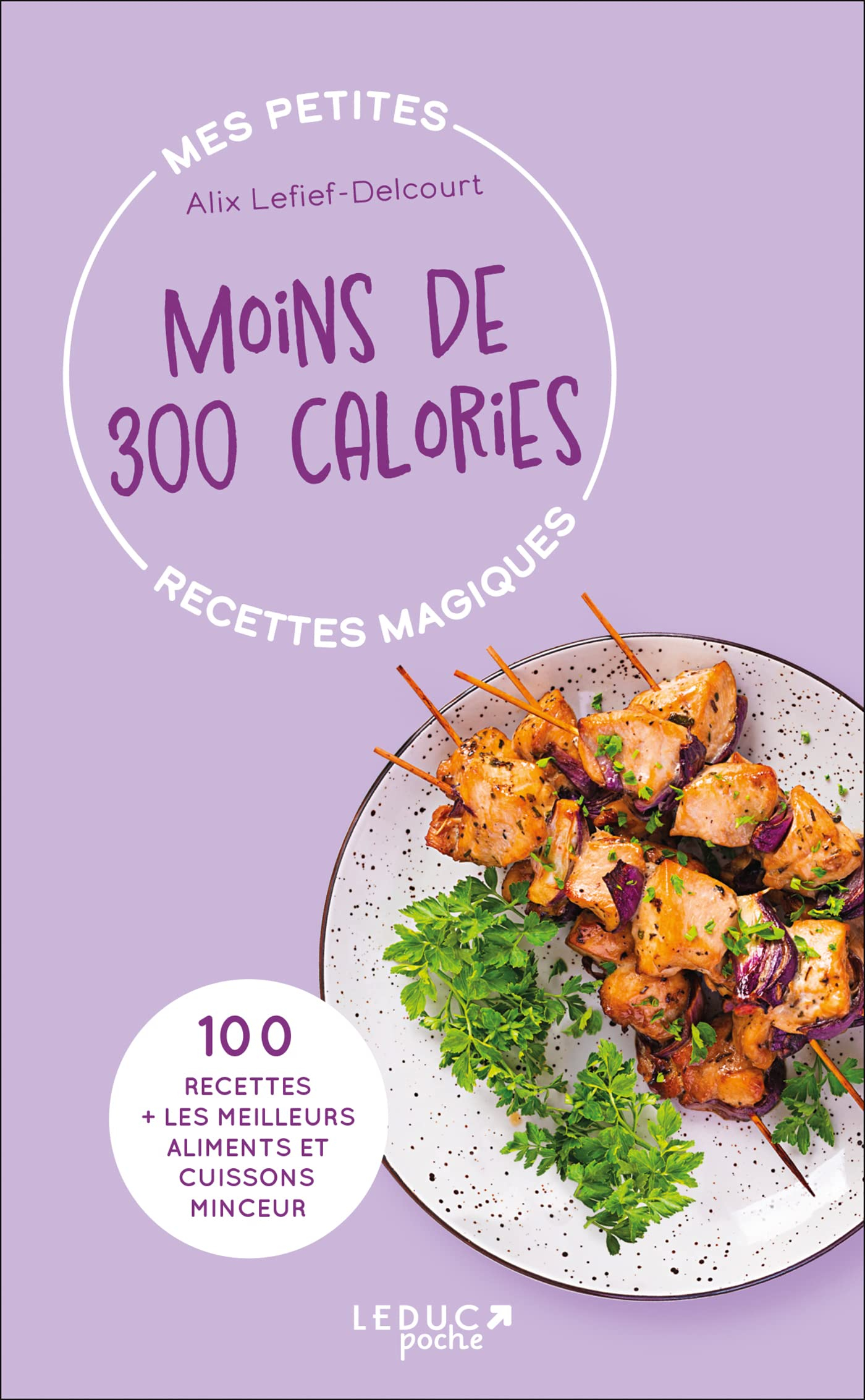 Moins de 300 calories : 100 recettes + les meilleurs aliments et cuissons minceur
