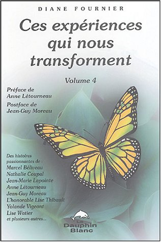 Ces expériences qui nous transforment. Vol. 4