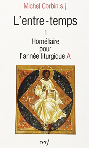 L'Entre-temps. Vol. 1. Homéliaire pour l'année liturgique A