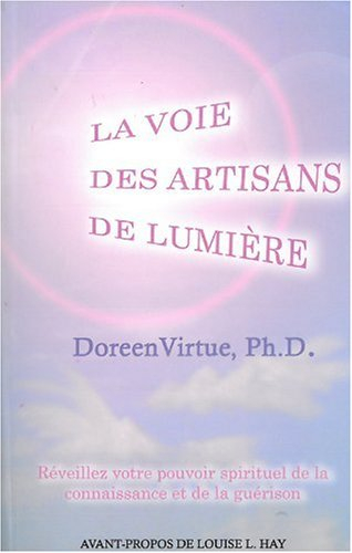 la voie des artisans de lumière - réveillez votre pouvoir spirituel de la connaissance et de la guér