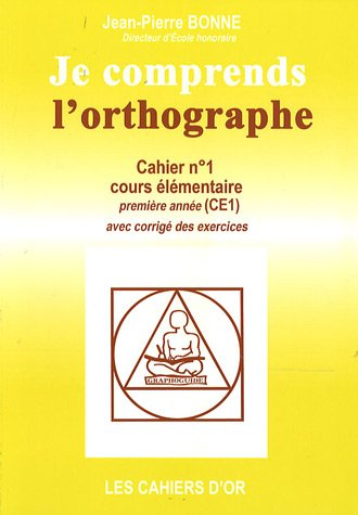 Je comprends l'orthographe : cahier n°1, cours élémentaire pemière année : avec corrigé des exercice
