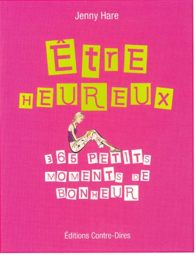 Etre heureux : 365 petits moments de bonheur