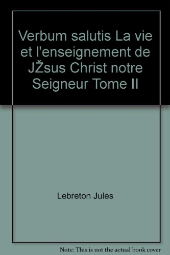 verbum salutis la vie et l'enseignement de jésus christ notre seigneur tome ii