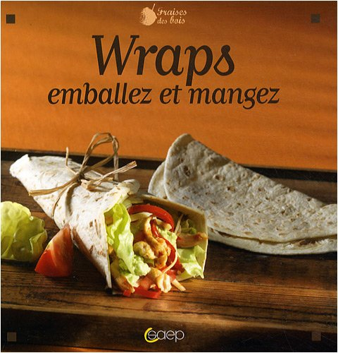 Wraps : emballez et mangez