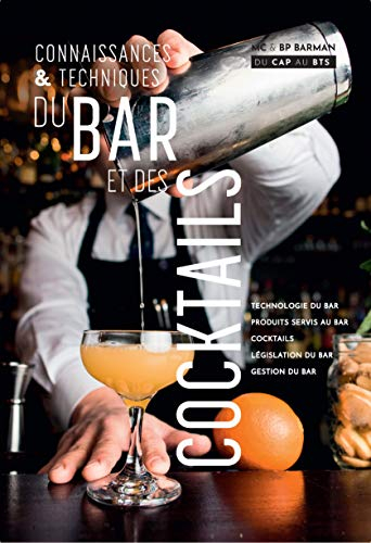 Connaissances et techniques du bar et des cocktails : MC et BP barman, tous niveaux du CAP au BTS