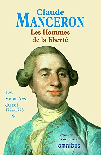 Les Hommes de la liberté. Vol. 1. Les vingt ans du roi : 1774-1778 : de la mort de Louis XV à celle 
