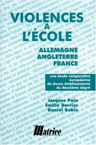 Violences à l'école : Allemagne, Angleterre, France : une étude comparative européenne de douze étab