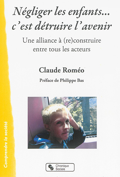 Négliger les enfants... c'est détruire l'avenir : une alliance à (re)construire entre tous les acteu