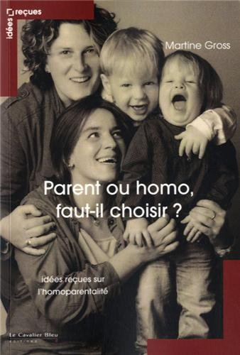 Parent ou homo, faut-il choisir ? : idées reçues sur l'homoparentalité