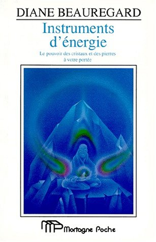 INSTRUMENTS D'ENERGIE. Le pouvoir des cristaux et des prières à votre portée