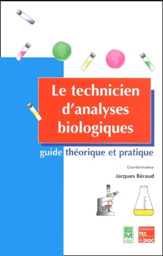 Le technicien d'analyses biologiques : guide théorique et pratique