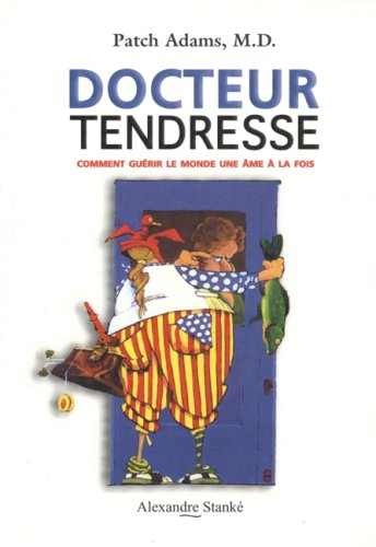 Docteur tendresse : comment guérir le monde une âme à la fois