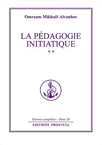 Oeuvres complètes. Vol. 28. La pédagogie initiatique 2