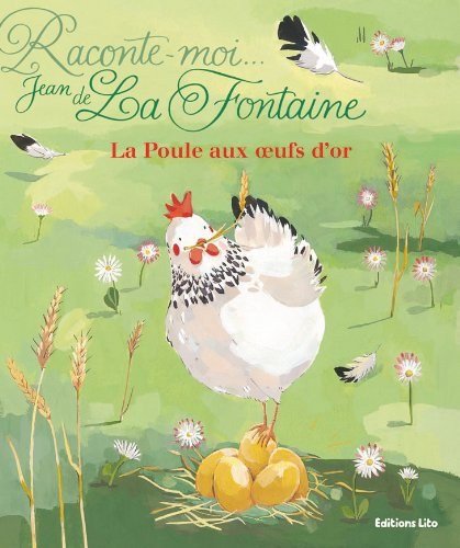 Raconte-moi Jean de La Fontaine. La poule aux oeufs d'or