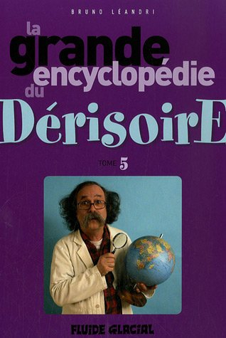La grande encyclopédie du dérisoire. Vol. 5