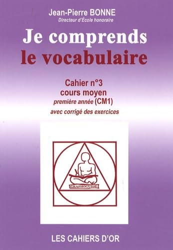 Je comprends le vocabulaire : cahier n°3, cours moyen première année : avec corrigé des exercices