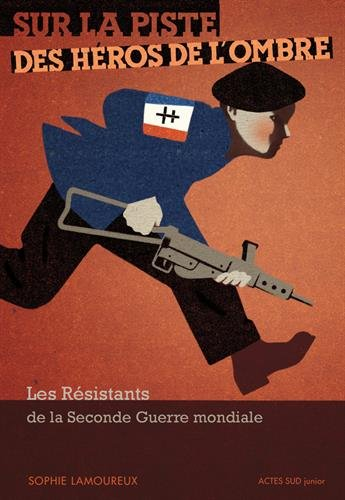 Sur la piste des héros de l'ombre : les résistants de la Seconde Guerre mondiale
