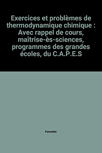 exercices et problèmes de thermodynamique chimique : avec rappel de cours, maîtrise-ès-sciences, pro