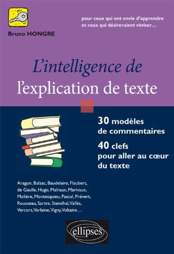 L'intelligence de l'explication de texte : 30 modèles de commentaires, 40 clefs pour aller au coeur 