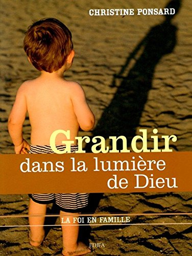 grandir dans la lumière de dieu (la foi en famille)
