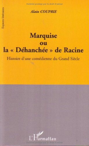 Marquise ou La déhanchée de Racine : histoire d'une comédienne du Grand Siècle