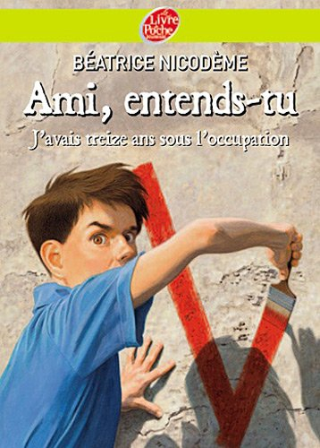 Ami, entends-tu... : j'avais treize ans sous l'occupation