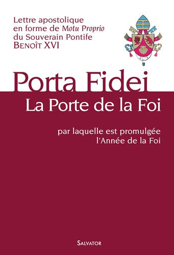 Porta fidei, la porte de la foi : lettre apostolique en forme de Motu Proprio par laquelle est promu