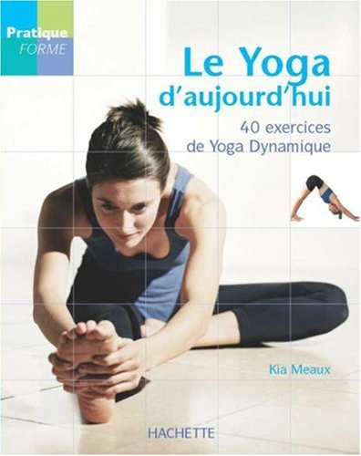 Le yoga d'aujourd'hui, 40 exercices de yoga dynamique