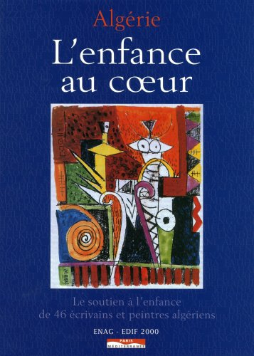 Algérie, l'enfance au coeur : le soutien à l'enfance de 46 écrivains et peintres algériens