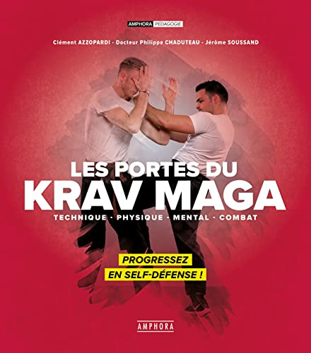 Les portes du krav maga : technique, physique, mental, combat : progressez en self-défense !