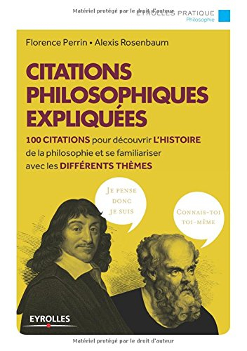 Citations philosophiques expliquées : 100 citations pour découvrir l'histoire de la philosophie et s