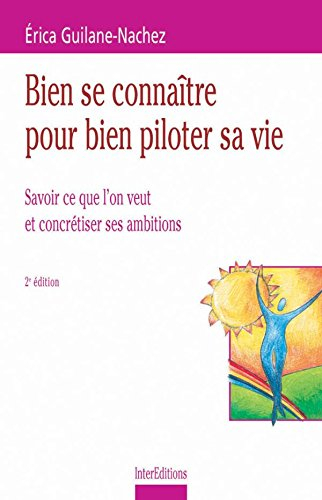 Bien se connaître pour bien piloter sa vie : savoir ce que l'on veut et concrétiser ses ambitions