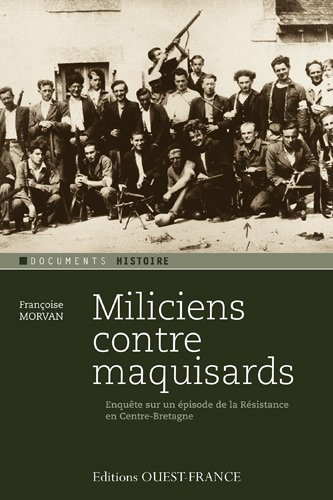 Miliciens contre maquisards : enquête sur un épisode de la Résistance en Centre-Bretagne