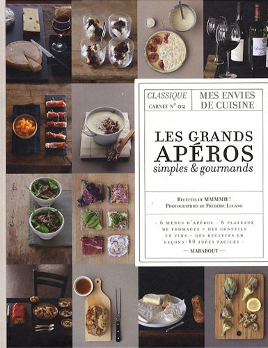 Les grands apéros simples & gourmands : 6 menus d'apéros, 6 plateaux de fromages, des conseil en vin