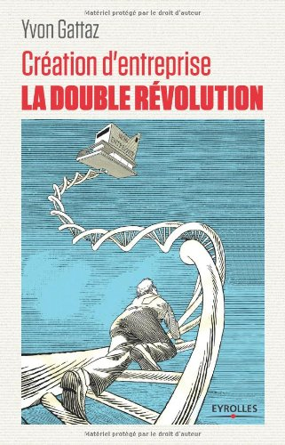 Création d'entreprise : la double révolution : 13 témoignages d'entrepreneurs