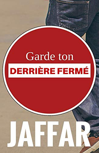  garde ton derrière fermé 
