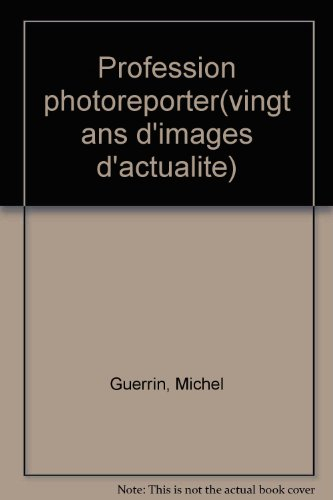 Profession photoreporter : vingt ans d'images d'actualité