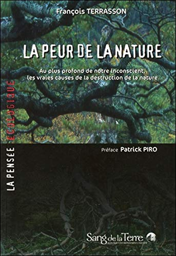 La peur de la nature : au plus profond de notre inconscient, les vraies causes de la destruction de 