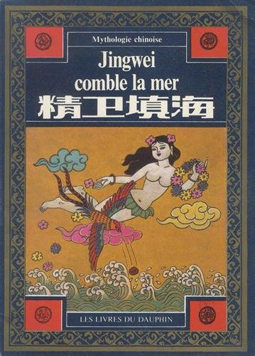 Jingwei comble la mer : d'après la mythologie antique chinoise