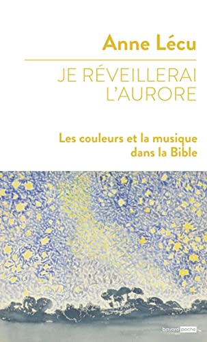Je réveilllerai l'aurore : les couleurs et la musique dans la Bible