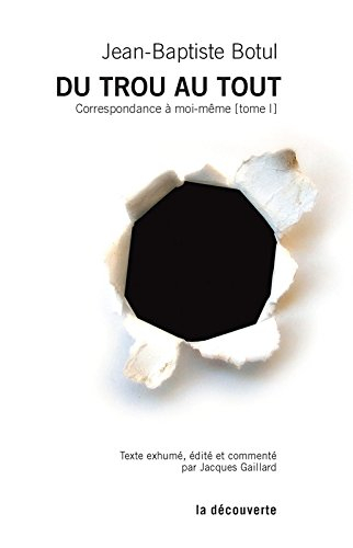 Correspondance à moi-même. Vol. 1. Du trou au tout