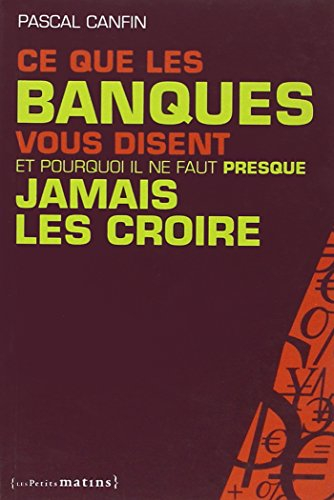 Ce que les banques vous disent et pourquoi il ne faut presque jamais les croire