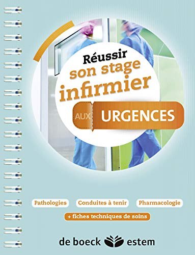 Réussir son stage infirmier aux urgences : pathologies, conduites à tenir, pharmacologie : + fiches 