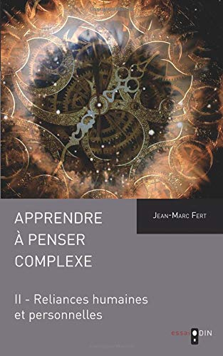 Apprendre à penser complexe. Vol. 2. Reliances humaines et personnelles