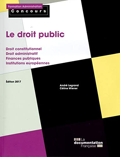 Le droit public : droit constitutionnel, droit administratif, finances publiques, institutions europ