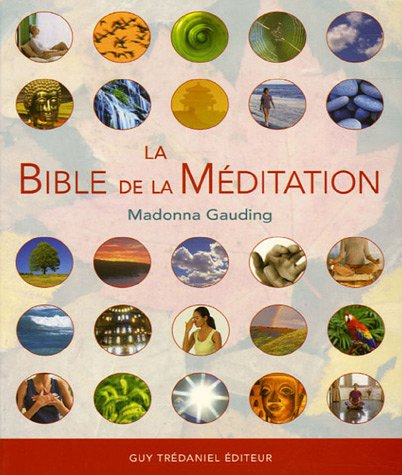 La bible de la méditation : guide détaillé des méditations