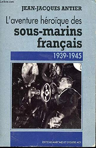 L'Aventure héroïque des sous-marins français : 1939-1945